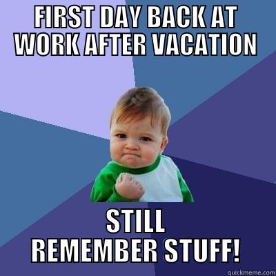 WELCOME BACK! - FIRST DAY BACK AT WORK AFTER VACATION STILL REMEMBER STUFF! Success Kid