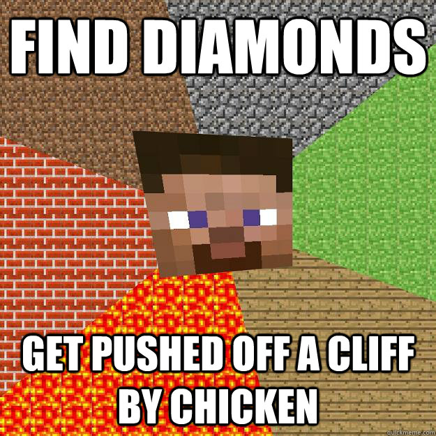 find diamonds get pushed off a cliff by chicken - find diamonds get pushed off a cliff by chicken  Minecraft