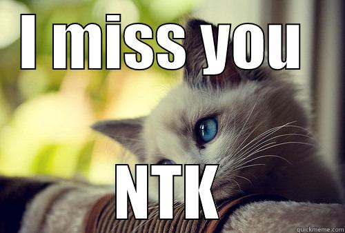 I MISS YOU  NTK First World Problems Cat