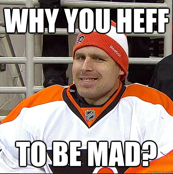 Why you heff to be mad?  