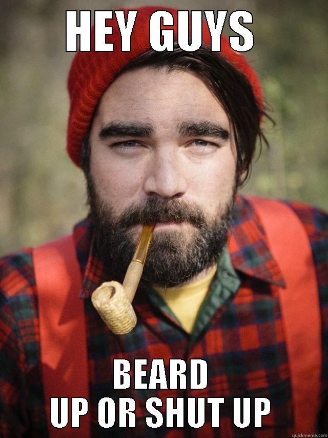 HEY GUYS BEARD UP OR SHUT UP Misc