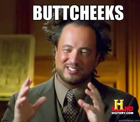 BUTTCHEEKS   Ancient Alien Guy