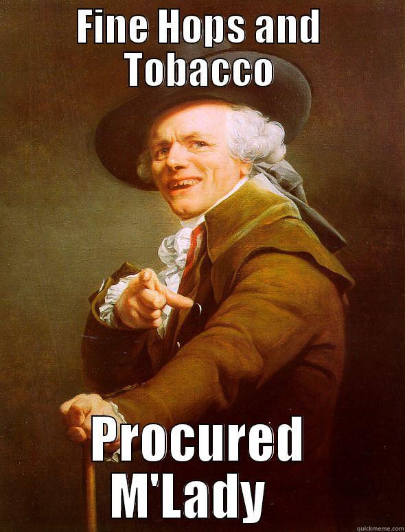 FINE HOPS AND TOBACCO PROCURED M'LADY   Joseph Ducreux