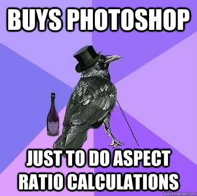 Buys Photoshop Just to do Aspect ratio calculations  Rich Raven