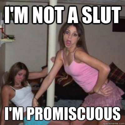 I'm Not a Slut I'm Promiscuous  Frat Rats