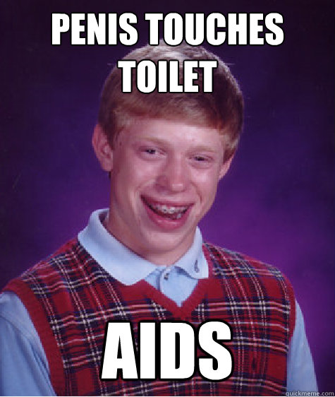 Penis touches toilet AIDS  Bad Luck Brian
