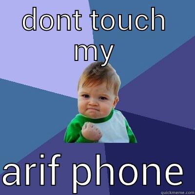 arif ansari - DONT TOUCH MY  ARIF PHONE Success Kid