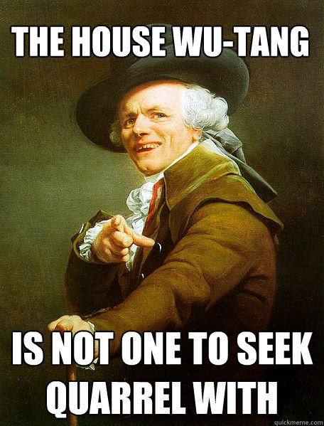 The house wu-tang  is not one to seek quarrel with  Joseph Decreaux