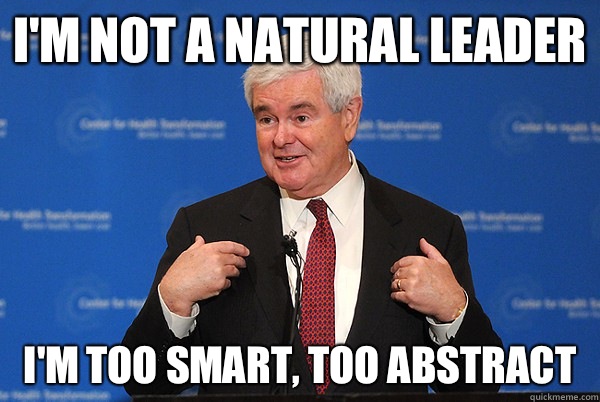 I'm not a natural leader I'm too smart, too abstract - I'm not a natural leader I'm too smart, too abstract  NEWT