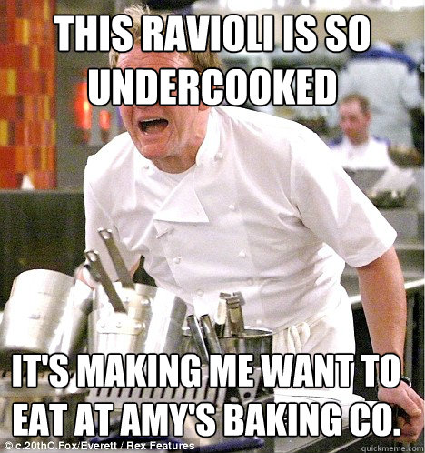 this ravioli is so undercooked it's making me want to eat at amy's baking co. - this ravioli is so undercooked it's making me want to eat at amy's baking co.  gordon ramsay