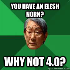 You have an Elesh Norn? Why not 4.0?  Asian Dad