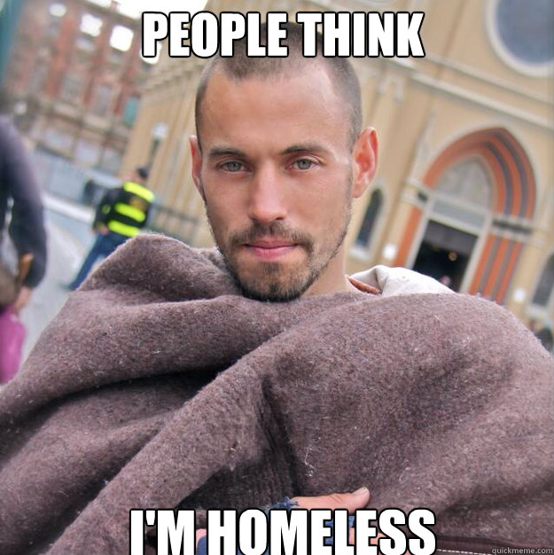 PEOPLE THINK I'M HOMELESS  ridiculously photogenic homeless guy