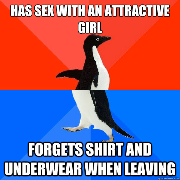 has sex with an attractive girl forgets shirt and underwear when leaving  Socially Awesome Awkward Penguin