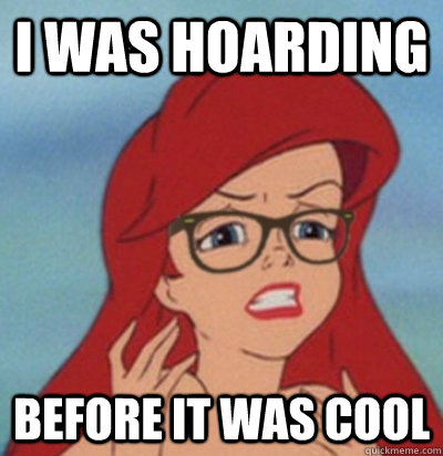 I was hoarding before it was cool - I was hoarding before it was cool  Hipster Little Mermaid