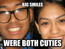 Big Smiles Were both cuties - Big Smiles Were both cuties  Friends Memes