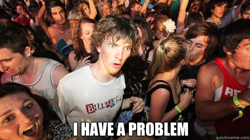  i have a problem -  i have a problem  Sudden Clarity Clarence