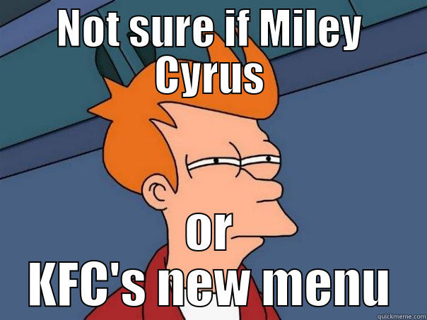 NOT SURE IF MILEY CYRUS OR KFC'S NEW MENU Futurama Fry