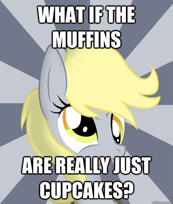 what if the muffins are really just cupcakes?  Conspiracy Derpy