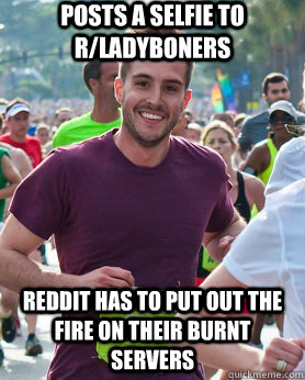 posts a selfie to r/ladyboners Reddit has to put out the fire on their burnt servers  Ridiculously photogenic guy