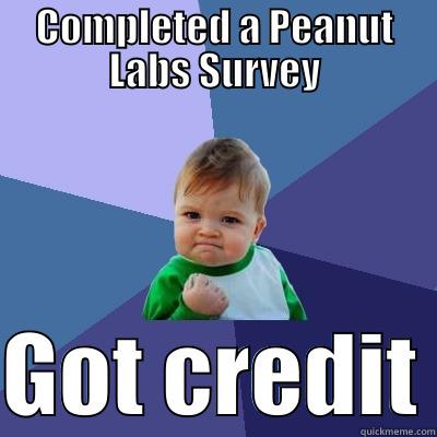 Peanut Labs Survey - COMPLETED A PEANUT LABS SURVEY  GOT CREDIT Success Kid