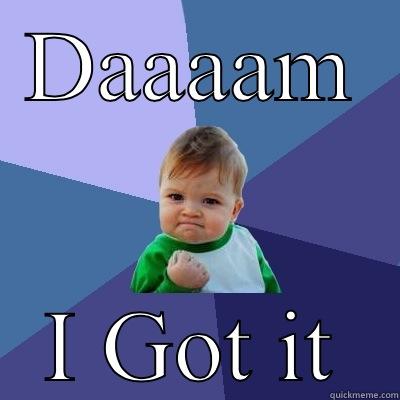 DAAAAM I GOT IT Success Kid