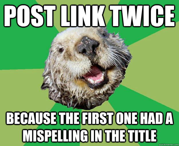 Post link twice because the first one had a mispelling in the title  OCD Otter