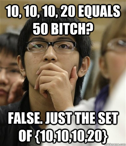 10, 10, 10, 20 equals 50 bitch? false. just the set of {10,10,10,20} - 10, 10, 10, 20 equals 50 bitch? false. just the set of {10,10,10,20}  Asian College Freshman