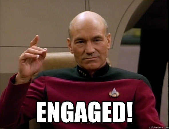  engaged! -  engaged!  good captain picard