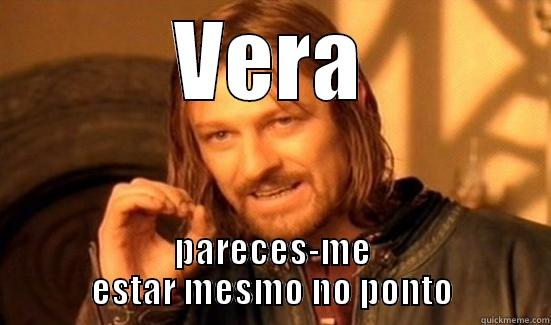 VERA PARECES-ME ESTAR MESMO NO PONTO Boromir