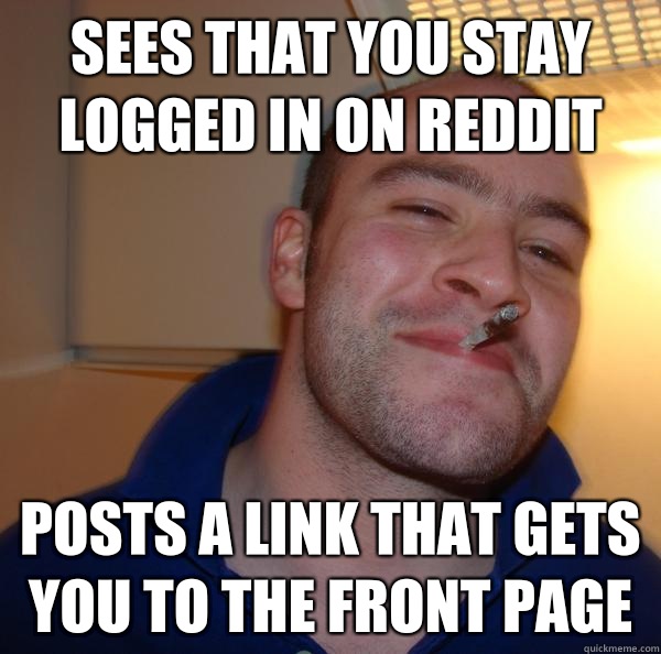 Sees that you stay logged in on reddit Posts a link that gets you to ...