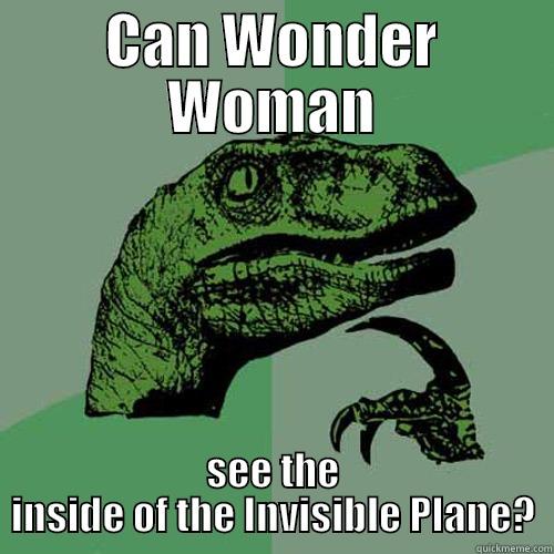CAN WONDER WOMAN SEE THE INSIDE OF THE INVISIBLE PLANE? Philosoraptor