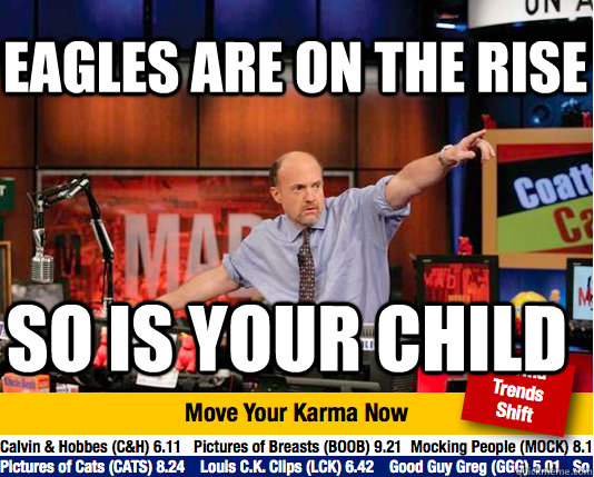 eagles are on the rise so is your child - eagles are on the rise so is your child  Mad Karma with Jim Cramer