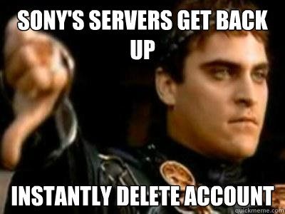 Sony's servers get back up Instantly delete account  Downvoting Roman