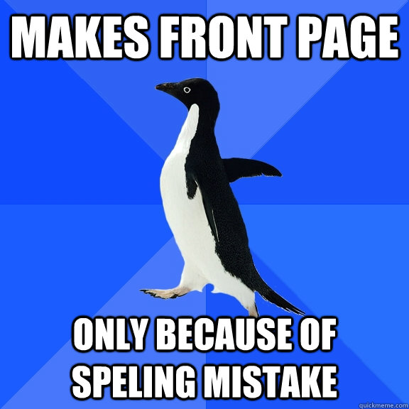 MAKES FRONT PAGE ONLY BECAUSE OF SPELING MISTAKE  Socially Awkward Penguin