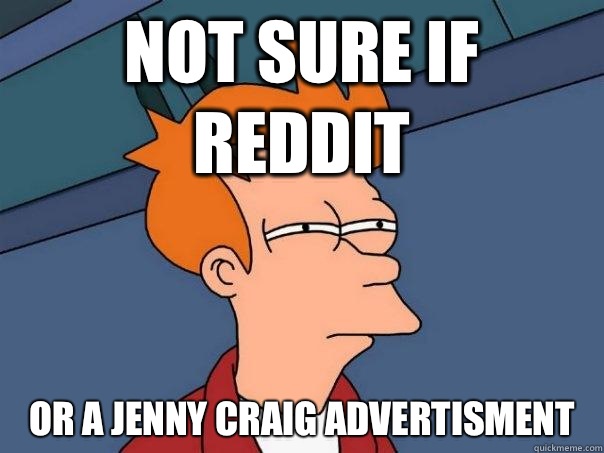 NOT SURE IF Reddit OR A Jenny Craig Advertisment   Futurama Fry
