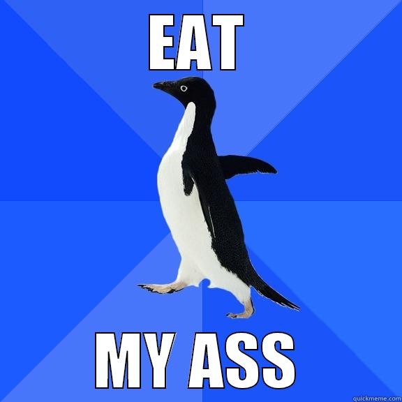 EAT MY ASS Socially Awkward Penguin
