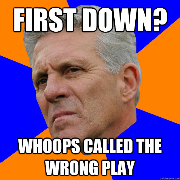 first down? whoops called the wrong play  Uninformed Zook