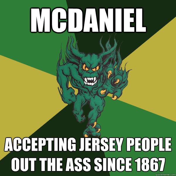 Mcdaniel accepting jersey people out the ass since 1867  Green Terror