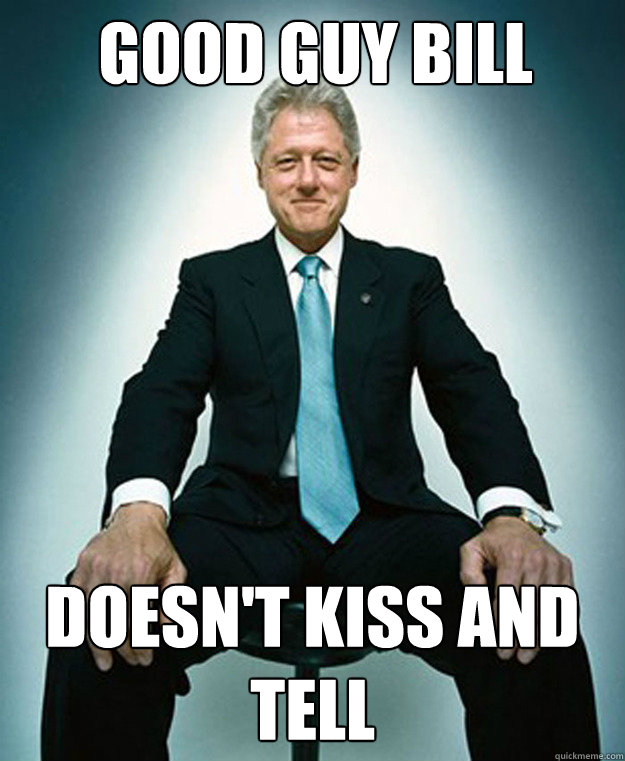 Good guy bill

 doesn't kiss and tell  CLINTON