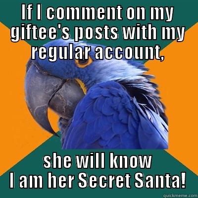 IF I COMMENT ON MY GIFTEE'S POSTS WITH MY REGULAR ACCOUNT, SHE WILL KNOW I AM HER SECRET SANTA! Paranoid Parrot