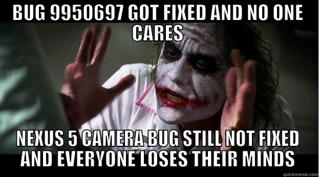 BUG 9950697 GOT FIXED AND NO ONE CARES NEXUS 5 CAMERA BUG STILL NOT FIXED AND EVERYONE LOSES THEIR MINDS Joker Mind Loss
