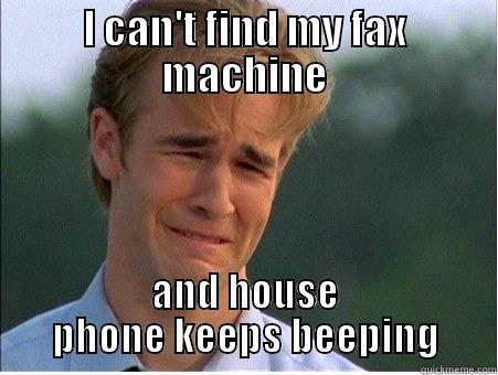 I CAN'T FIND MY FAX MACHINE AND HOUSE PHONE KEEPS BEEPING 1990s Problems