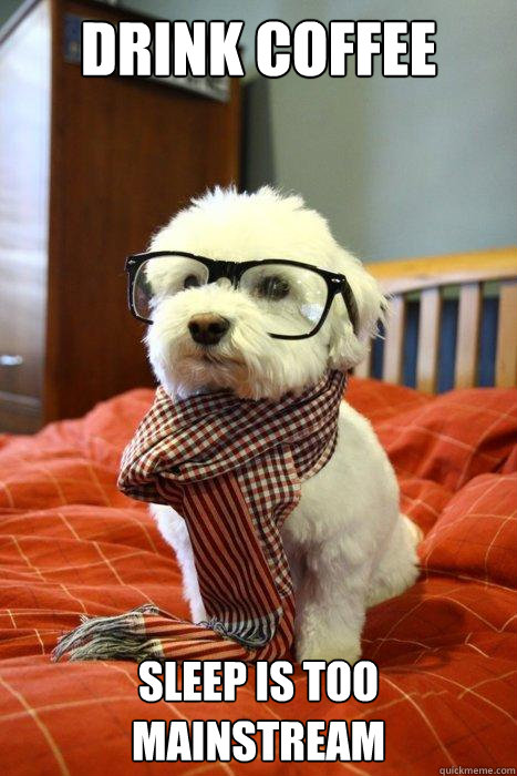 Drink Coffee Sleep is too mainstream Caption 3 goes here  Hipster Dog