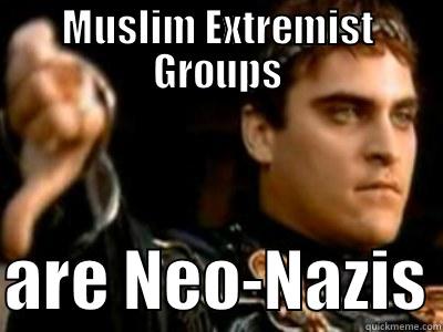 MUSLIM EXTREMIST GROUPS  ARE NEO-NAZIS Downvoting Roman