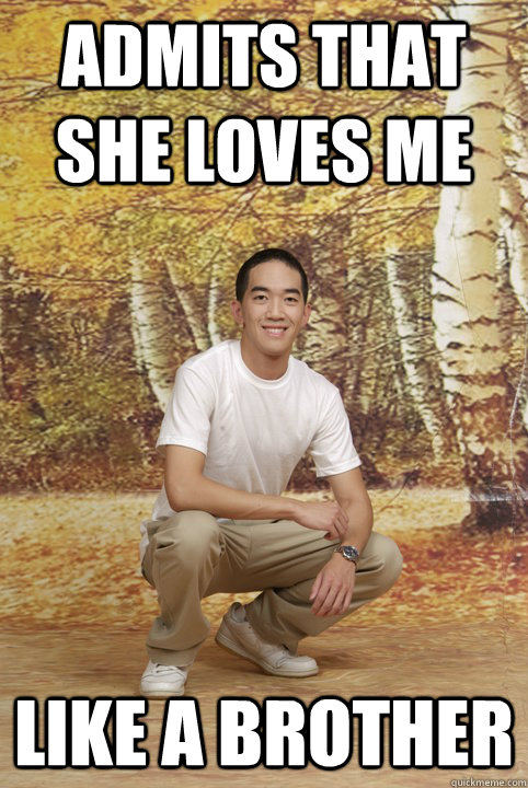 admits that she loves me like a brother  Friend-Zoned Phil