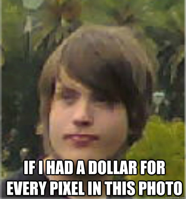 if i had a dollar for every pixel in this Photo - if i had a dollar for every pixel in this Photo  Derpy Duskfall