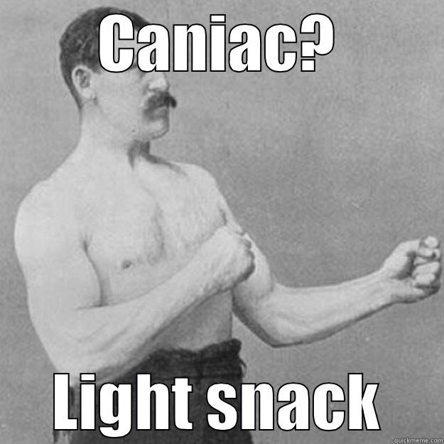 CANIAC? LIGHT SNACK overly manly man