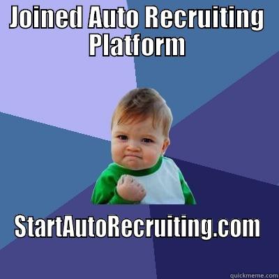 JOINED AUTO RECRUITING PLATFORM STARTAUTORECRUITING.COM Success Kid