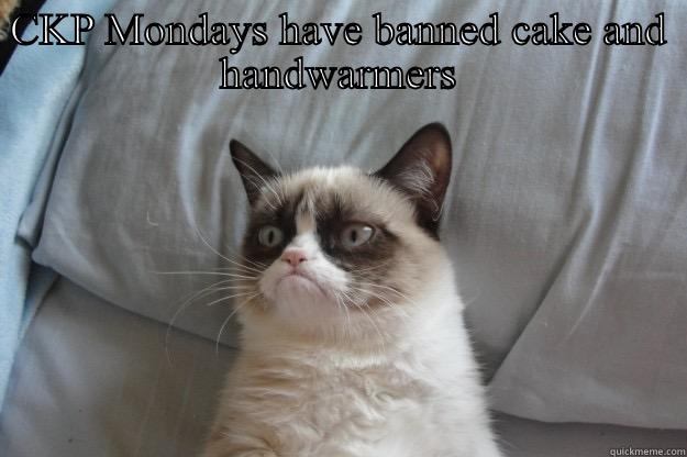 CKP MONDAYS HAVE BANNED CAKE AND HANDWARMERS  Grumpy Cat