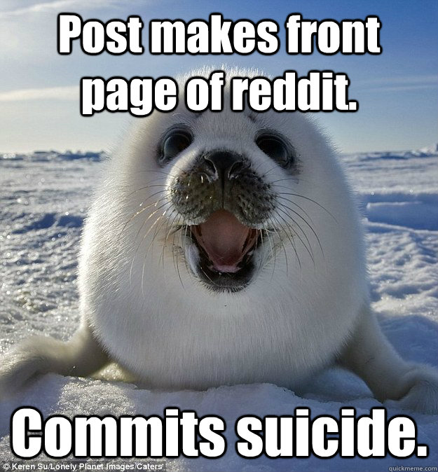 Post makes front page of reddit. Commits suicide.  Easily Pleased Seal